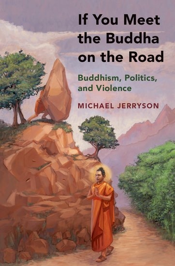 If You Meet the Buddha on the Road - Buddhism, Politics, and Violence